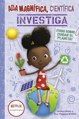 Ada Magnifica, cientifica, investiga: Todo sobre cuidar el planeta / Ada Twist, Scientist: Team Green!