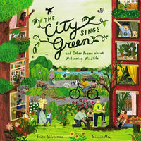 City Sings Green & Other Poems About Welcoming Wildlife