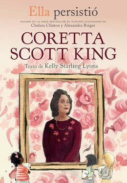 Ella persistio: Coretta Scott King / She Persisted: Coretta Scott King