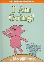 I Am Going!-An Elephant and Piggie Book
