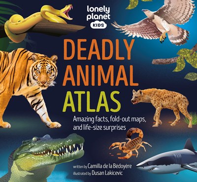 Lonely Planet Kids Deadly Animal Atlas