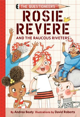 Questioneers: Rosie Revere and the Raucous Riveters