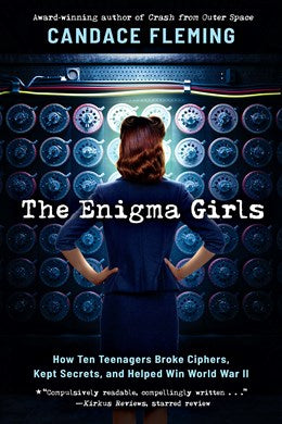 Enigma Girls: How Ten Teenagers Broke Ciphers, Kept Secrets, and Helped Win World War II (Scholastic Focus)