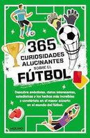 365 curiosidades alucinantes sobre el futbol / 365 Amazing Facts About Soccer