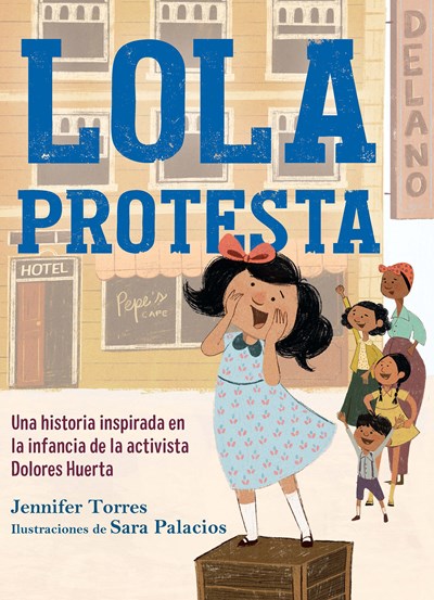 Lola protesta: Una historia inspirada en la infancia de Dolores Huerta / Lola Ou  t Loud: Inspired by the Childhood of Activist Dolores Huerta